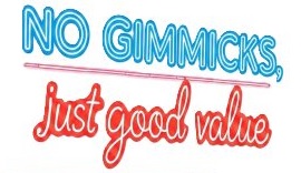 No Gimmicks, Just Good Value